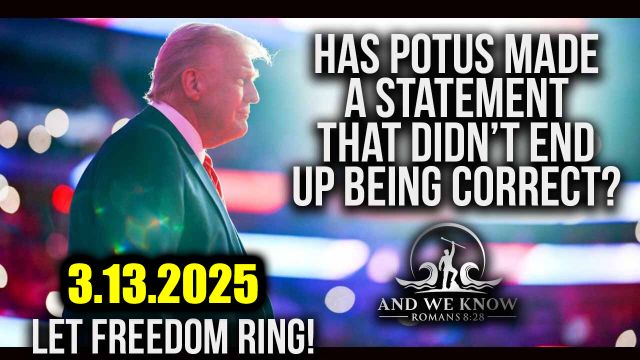 And We Know 3.13.2025: Trump Breaking "Let Freedom Ring" - These Next Few Days Are Critical